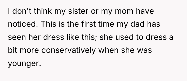 I don't think my sister or my mom have noticed....