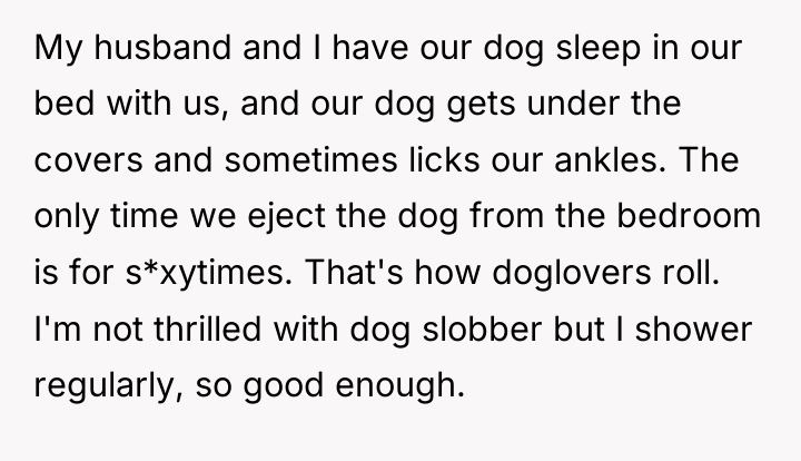 My husband and I have our dog sleep in our...