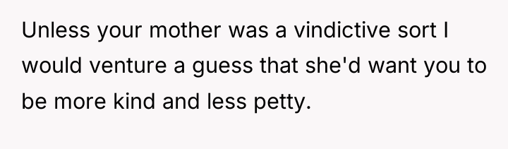Unless your mother was a vindictive sort I would venture...