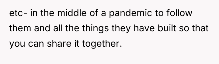 etc- in the middle of a pandemic to follow them...