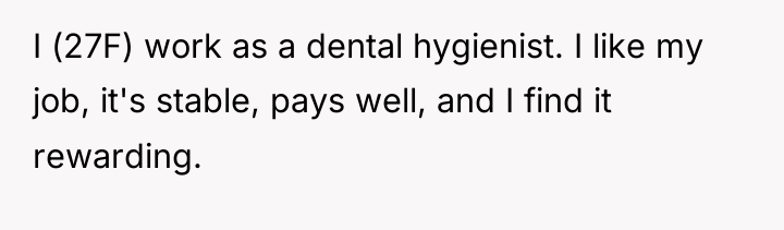 I (27F) work as a dental hygienist. I like my...