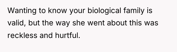 Wanting to know your biological family is valid, but the...