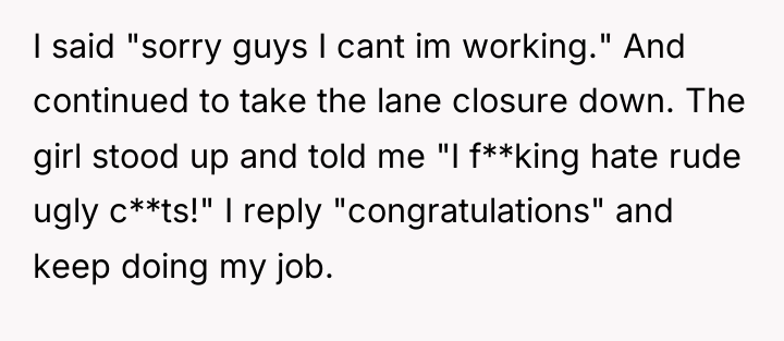 I said "sorry guys I cant im working." And continued...