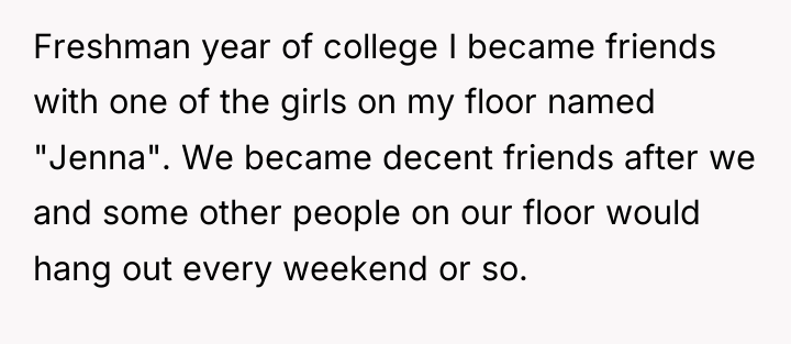 Freshman year of college I became friends with one of...