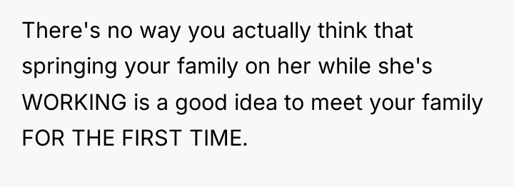 There's no way you actually think that springing your family...