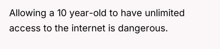 Allowing a 10 year-old to have unlimited access to the...
