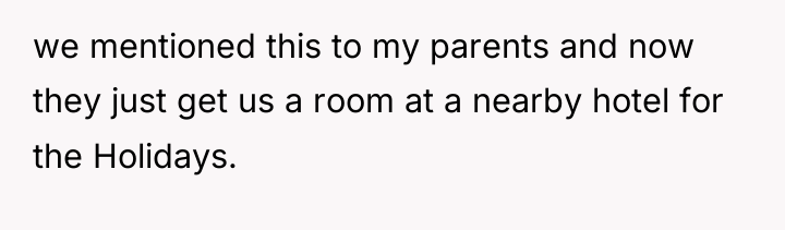 we mentioned this to my parents and now they just...