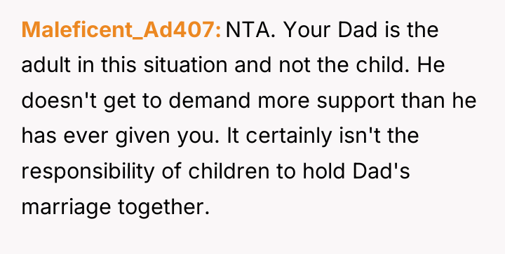 Maleficent_Ad407 NTA. Your Dad is the adult in this situation...