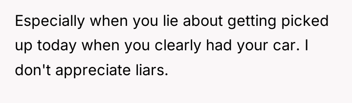 Especially when you lie about getting picked up today when...