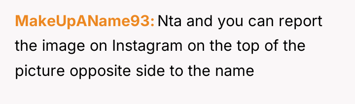 MakeUpAName93 Nta and you can report the image on Instagram...