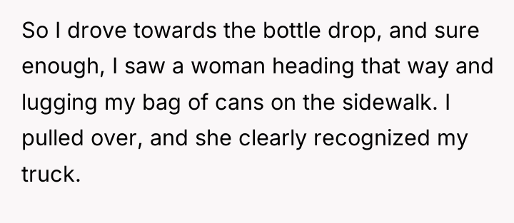 So I drove towards the bottle drop, and sure enough,...