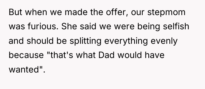 But when we made the offer, our stepmom was furious....