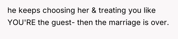 he keeps choosing her & treating you like YOU'RE the...