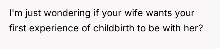 I'm just wondering if your wife wants your first experience...