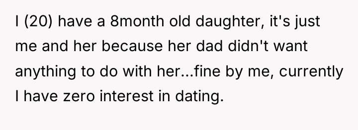 I (20) have a 8month old daughter, it's just me...