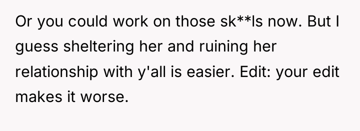 Or you could work on those sk**ls now. But I...