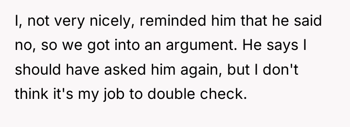 I, not very nicely, reminded him that he said no,...