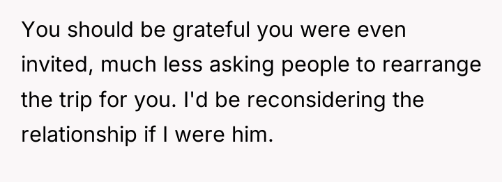 You should be grateful you were even invited, much less...