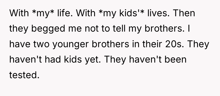 With *my* life. With *my kids'* lives. Then they begged...