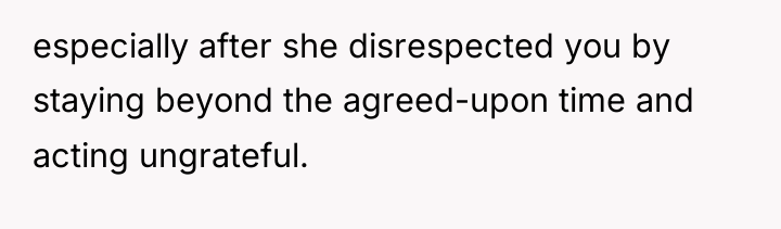 especially after she disrespected you by staying beyond the agreed-upon...