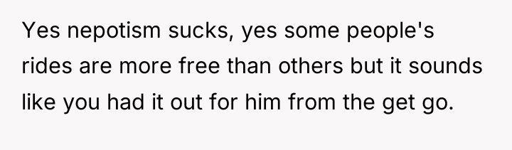 Yes nepotism sucks, yes some people's rides are more free...