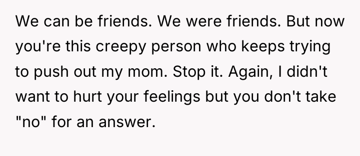 We can be friends. We were friends. But now you're...