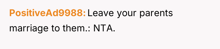 PositiveAd9988 Leave your parents marriage to them.: NTA.
