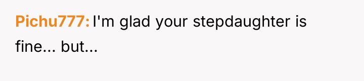 Pichu777 I'm glad your stepdaughter is fine... but...