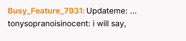 Busy_Feature_7931 Updateme: ... tonysopranoisinocent: i will say,