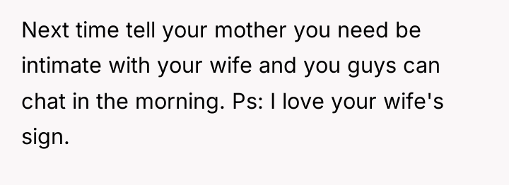Next time tell your mother you need be intimate with...