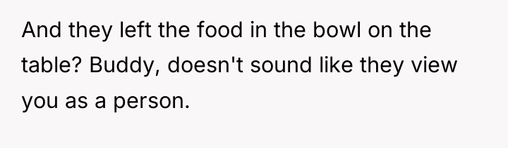 And they left the food in the bowl on the...