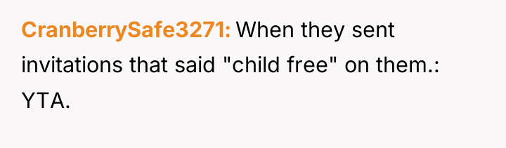 CranberrySafe3271 When they sent invitations that said "child free" on...