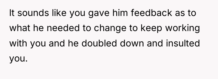 It sounds like you gave him feedback as to what...