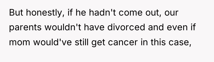 But honestly, if he hadn't come out, our parents wouldn't...