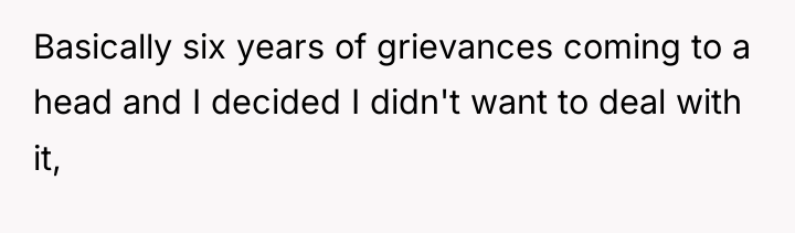 Basically six years of grievances coming to a head and...