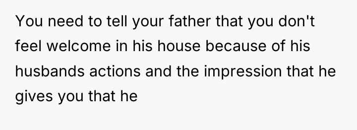 You need to tell your father that you don't feel...
