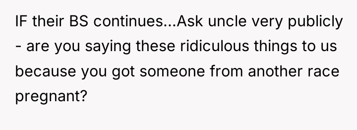 IF their BS continues...Ask uncle very publicly - are you...
