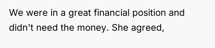 We were in a great financial position and didn't need...