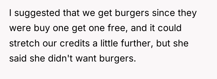 I suggested that we get burgers since they were buy...