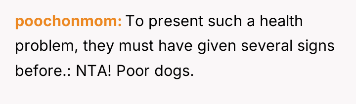 poochonmom To present such a health problem, they must have...