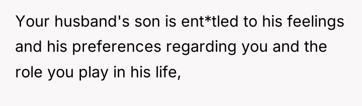 Your husband's son is ent*tled to his feelings and his...