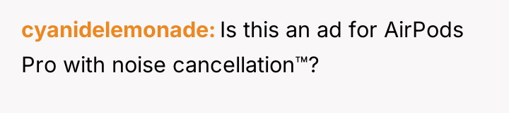 cyanidelemonade Is this an ad for AirPods Pro with noise...