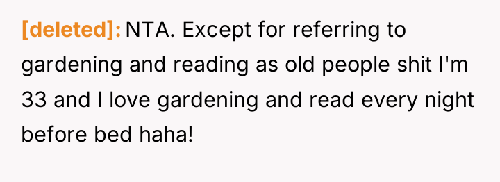 [deleted] NTA. Except for referring to gardening and reading as...