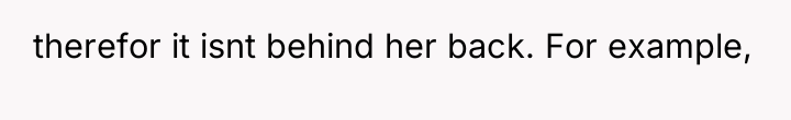 therefor it isnt behind her back. For example,