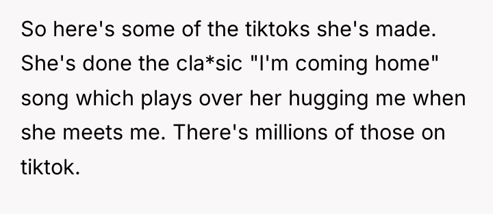 So here's some of the tiktoks she's made. She's done...