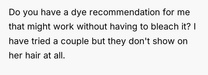 Do you have a dye recommendation for me that might...