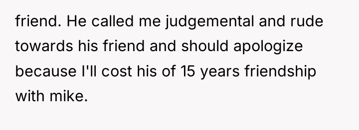 friend. He called me judgemental and rude towards his friend...