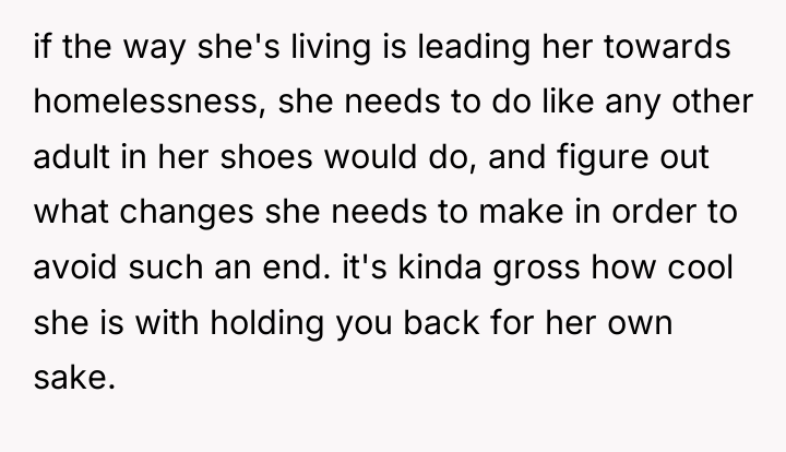 if the way she's living is leading her towards homelessness,...