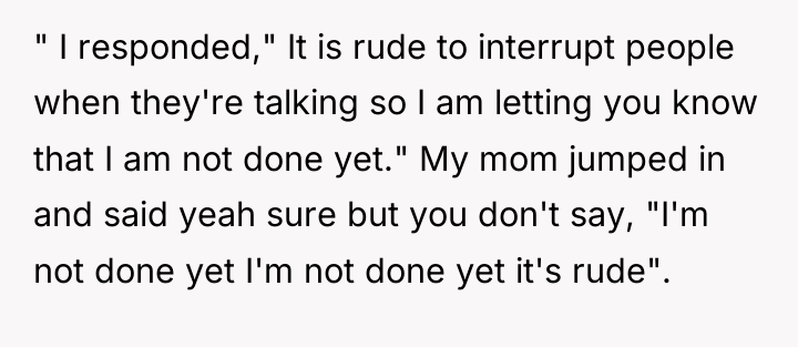 " I responded," It is rude to interrupt people when...