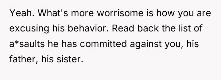 Yeah. What's more worrisome is how you are excusing his...